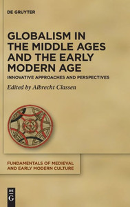 Globalism In The Middle Ages And The Early Modern Age: Innovative Approaches And Perspectives (Fundamentals Of Medieval And Early Modern Culture)
