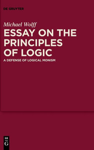 Essay On The Principles Of Logic: A Defense Of Logical Monism Essay On The Principles Of Logic: A Defense Of Logical Monism