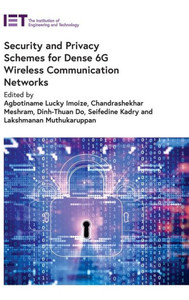 Security And Privacy Schemes For Dense 6G Wireless Communication Networks Security And Privacy Schemes For Dense 6G Wireless Communication Networks