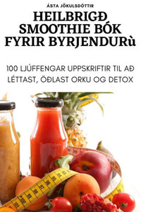 Heilbrigð Smoothie Bók Fyrir Byrjendur (Icelandic Edition)