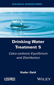 Drinking Water Treatment, Calco-Carbonic Equilibrium And Disinfection (Drinking Water Treatment, Volume 5)