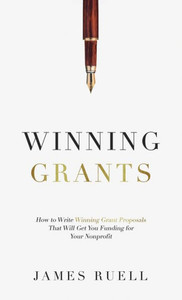 Winning Grants: How To Write Winning Grant Proposals That Will Get You Funding For Your Nonprofit