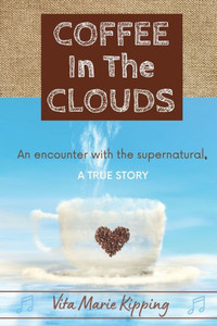 Coffee In The Clouds: An Encounter With The Supernatural.