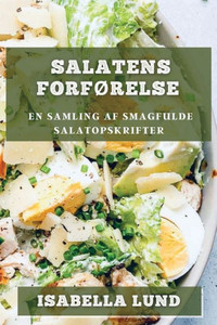 Salatens Forførelse: En Samling Af Smagfulde Salatopskrifter (Danish Edition)