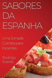 Sabores Da Espanha: Uma Jornada Culinária Para Iniciantes (Portuguese Edition)