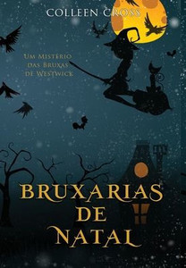 Bruxarias De Natal: Um Mistério Das Bruxas De Westwick #4 (Série Mistérios Das Bruxas De Westwick) (Portuguese Edition)