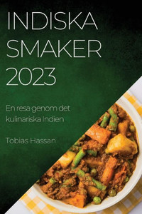 Indiska Smaker 2023: En Resa Genom Det Kulinariska Indien (Swedish Edition)