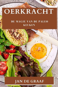 Oerkracht: De Magie Van De Paleo Keuken (Dutch Edition)