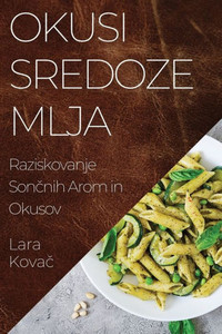 Okusi Sredozemlja: Raziskovanje Soncnih Arom In Okusov (Slovene Edition)
