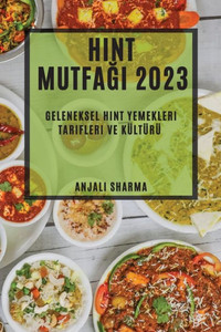 Hint Mutfagi 2023: Geleneksel Hint Yemekleri Tarifleri Ve Kültürü (Turkish Edition)
