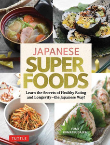Japanese Superfoods: Learn The Secrets Of Healthy Eating And Longevity - The Japanese Way! Japanese Superfoods: Learn The Secrets Of Healthy Eating And Longevity - The Japanese Way!