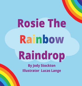 Rosie The Rainbow Raindrop