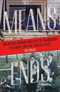 Means And Ends: The Revolutionary Practice Of Anarchism In Europe And The United States