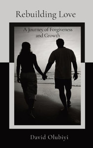 Rebuilding Love: A Journey Of Forgiveness And Growth