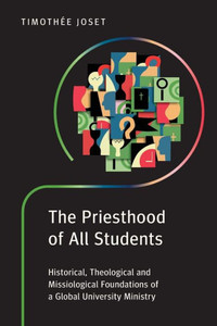 The Priesthood Of All Students: Historical, Theological And Missiological Foundations Of A Global University Ministry