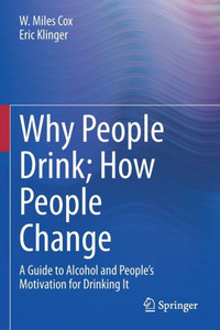 Why People Drink; How People Change: A Guide To Alcohol And PeopleS Motivation For Drinking It Why People Drink; How People Change: A Guide To Alcohol And PeopleS Motivation For Drinking It