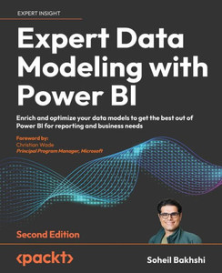 Expert Data Modeling With Power Bi: Enrich And Optimize Your Data Models To Get The Best Out Of Power Bi For Reporting And Business Needs, 2Nd Edition Expert Data Modeling With Power Bi: Enrich And Optimize Your Data Models To Get The Best Out Of Power Bi For Reporting And Business Needs, 2Nd Edition