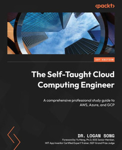 The Self-Taught Cloud Computing Engineer: A Comprehensive Professional Study Guide To Aws, Azure, And Gcp