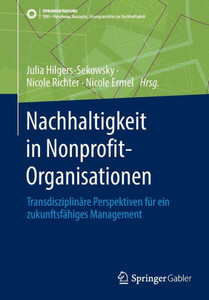 Nachhaltigkeit In Nonprofit-Organisationen: Transdisziplinäre Perspektiven Für Ein Zukunftsfähiges Management (Sdg - Forschung, Konzepte, Lösungsansätze Zur Nachhaltigkeit) (German Edition) Nachhaltigkeit In Nonprofit-Organisationen: Transdisziplinäre Perspektiven Für Ein Zukunftsfähiges Management (Sdg - Forschung, Konzepte, Lösungsansätze Zur Nachhaltigkeit) (German Edition)