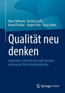 Qualität Neu Denken: Innovative, Virtuelle Und Agile Ansätze Entlang Der Wertschöpfungskette (German Edition)