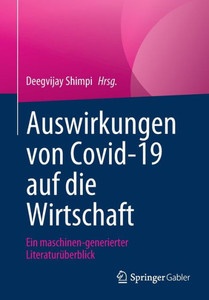 Auswirkungen Von Covid-19 Auf Die Wirtschaft: Ein Maschinen-Generierter Literaturüberblick (German Edition) Auswirkungen Von Covid-19 Auf Die Wirtschaft: Ein Maschinen-Generierter Literaturüberblick (German Edition)