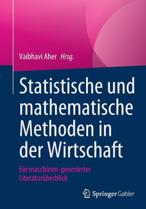 Statistische Und Mathematische Methoden In Der Wirtschaft: Ein Maschinen-Generierter Literaturüberblick (German Edition) Statistische Und Mathematische Methoden In Der Wirtschaft: Ein Maschinen-Generierter Literaturüberblick (German Edition)