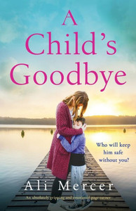 A Child's Goodbye: An Absolutely Gripping And Emotional Page-Turner