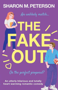 The Fake Out: An Utterly Hilarious And Totally Heart-Warming Romantic Comedy The Fake Out: An Utterly Hilarious And Totally Heart-Warming Romantic Comedy