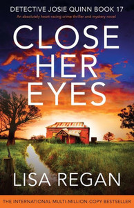 Close Her Eyes: An Absolutely Heart-Racing Crime Thriller And Mystery Novel (Detective Josie Quinn) Close Her Eyes: An Absolutely Heart-Racing Crime Thriller And Mystery Novel (Detective Josie Quinn)