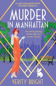 Murder In Manhattan: An Utterly Gripping Golden Age Cozy Murder Mystery (A Lady Eleanor Swift Mystery) Murder In Manhattan: An Utterly Gripping Golden Age Cozy Murder Mystery (A Lady Eleanor Swift Mystery)
