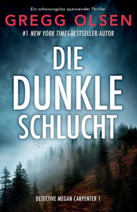 Die Dunkle Schlucht: Ein Absolut Fesselnder Thriller (Detective Megan Carpenter) (German Edition) Die Dunkle Schlucht: Ein Absolut Fesselnder Thriller (Detective Megan Carpenter) (German Edition)