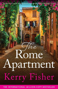 The Rome Apartment: An Utterly Gripping And Emotional Page-Turner Filled With Family Secrets (The Italian Escape) The Rome Apartment: An Utterly Gripping And Emotional Page-Turner Filled With Family Secrets (The Italian Escape)