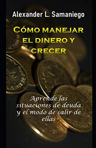 CoMO MANEJAR EL DINERO Y CRECER (Spanish Edition)