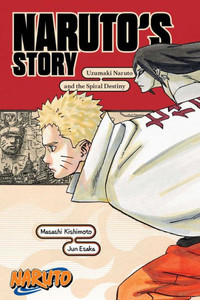 Naruto: Naruto's Story?Uzumaki Naruto And The Spiral Destiny (Naruto Novels) Naruto: Naruto's Story?Uzumaki Naruto And The Spiral Destiny (Naruto Novels)