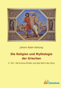 Die Religion Und Mythologie Der Griechen: 3. Teil - Die Kronos-Kinder Und Das Reich Des Zeus (German Edition) Die Religion Und Mythologie Der Griechen: 3. Teil - Die Kronos-Kinder Und Das Reich Des Zeus (German Edition)