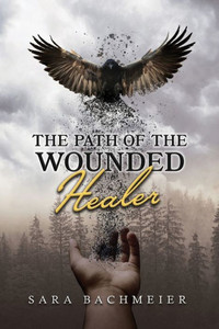 The Path Of A Wounded Healer: Liberation Is For The Asking The Path Of A Wounded Healer: Liberation Is For The Asking