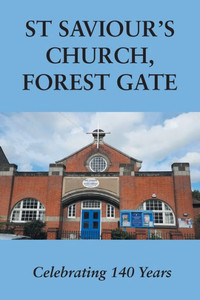 St Saviour's Church, Forest Gate: Celebrating 140 Years