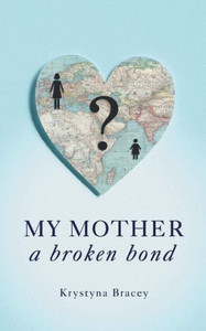 My Mother - A Broken Bond My Mother - A Broken Bond
