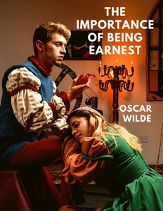 The Importance Of Being Earnest: A Witty And Buoyant Comedy Of Manners - A Captivating Satire Of Victorian Society
