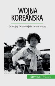 Wojna Koreanska: Od Wojny Swiatowej Do Zimnej Wojny (Polish Edition) Wojna Koreanska: Od Wojny Swiatowej Do Zimnej Wojny (Polish Edition)
