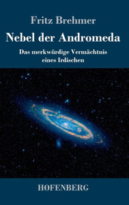 Nebel Der Andromeda: Das Merkwürdige Vermächtnis Eines Irdischen (German Edition) Nebel Der Andromeda: Das Merkwürdige Vermächtnis Eines Irdischen (German Edition)