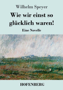 Wie Wir Einst So Glücklich Waren!: Eine Novelle (German Edition) Wie Wir Einst So Glücklich Waren!: Eine Novelle (German Edition)
