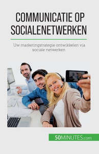Communicatie Op Sociale Netwerken: Uw Marketingstrategie Ontwikkelen Via Sociale Netwerken (Dutch Edition)