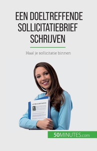 Een Doeltreffende Sollicitatiebrief Schrijven: Haal Je Sollicitatie Binnen (Dutch Edition)