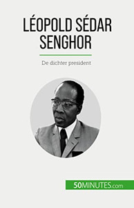 Léopold Sédar Senghor: De Dichter President (Dutch Edition)