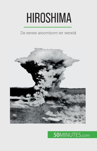 Hiroshima: De Eerste Atoombom Ter Wereld (Dutch Edition)