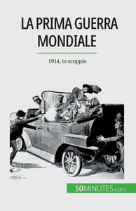 La Prima Guerra Mondiale (Volume 1): 1914, Lo Scoppio (Italian Edition) La Prima Guerra Mondiale (Volume 1): 1914, Lo Scoppio (Italian Edition)