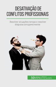 Desativação De Conflitos Profissionais: Resolver Situações Tensas E Resolver Disputas Amigavelmente (Portuguese Edition) Desativação De Conflitos Profissionais: Resolver Situações Tensas E Resolver Disputas Amigavelmente (Portuguese Edition)