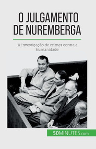 O Julgamento De Nuremberga: A Investigação De Crimes Contra A Humanidade (Portuguese Edition)