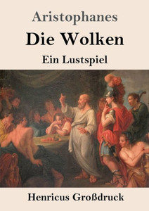 Die Wolken (Großdruck): Ein Lustspiel (German Edition) Die Wolken (Großdruck): Ein Lustspiel (German Edition)